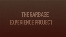 The Garbage Experience Project